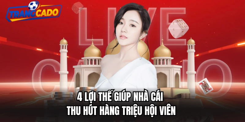 4 lợi thế giúp nhà cái thu hút hàng triệu hội viên