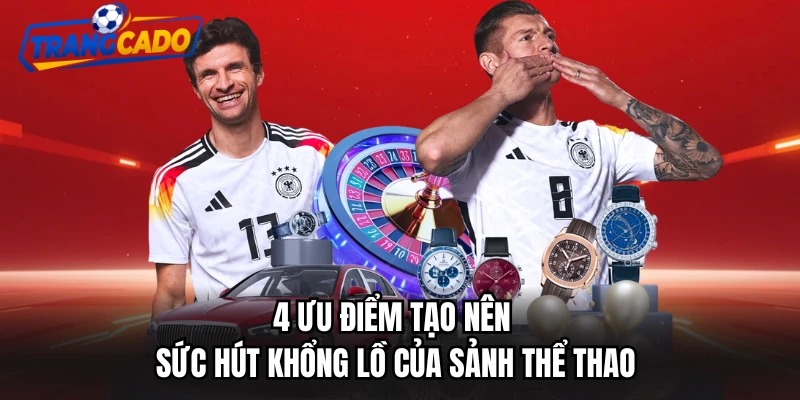 4 ưu điểm tạo nên sức hút khổng lồ của sảnh thể thao