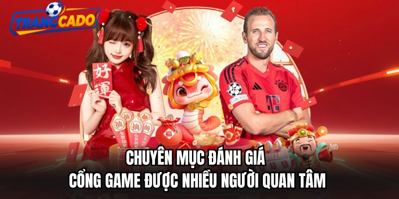Chuyên mục đánh giá cổng game được nhiều người quan tâm