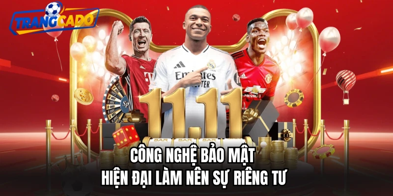Công nghệ bảo mật hiện đại làm nên sự riêng tư