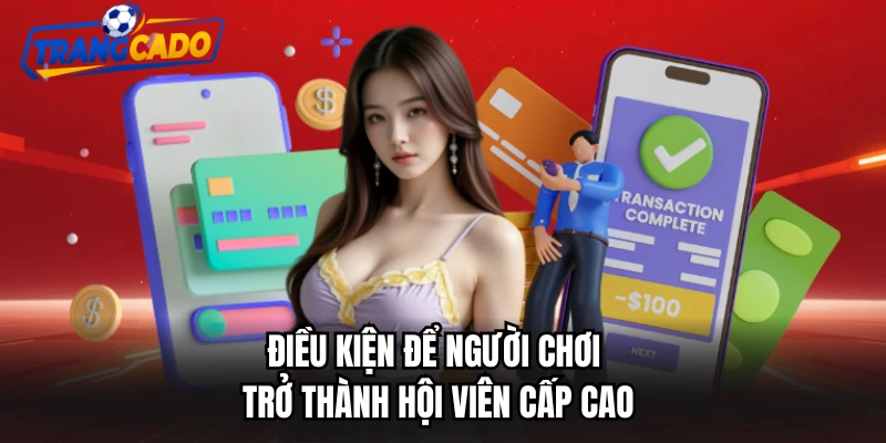 Điều kiện để người chơi trở thành hội viên cấp cao
