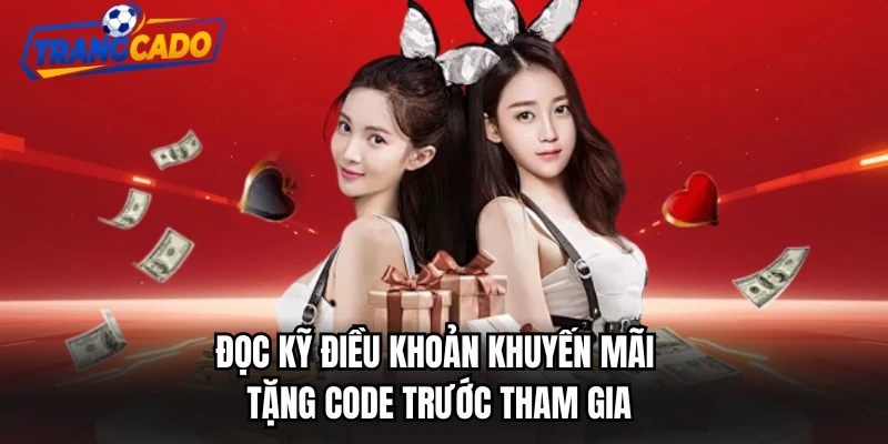 Đọc kỹ điều khoản khuyến mãi tặng code trước tham gia