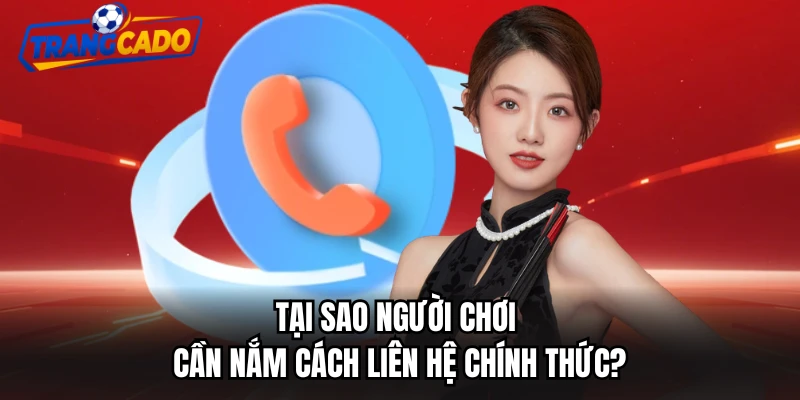 Tại sao người chơi cần nắm cách liên hệ chính thức?