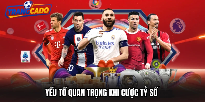 Yếu tố quan trọng khi cược tỷ số